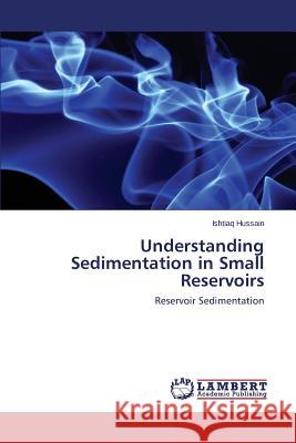 Understanding Sedimentation in Small Reservoirs Hussain Ishtiaq 9783659666612 LAP Lambert Academic Publishing - książka