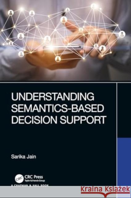 Understanding Semantics-Based Decision Support Sarika Jain 9780367627270 CRC Press - książka