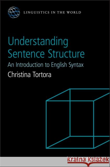 Understanding Sentence Structure: An Introduction to English Syntax Tortora, Christina 9781118659489 Wiley-Blackwell - książka