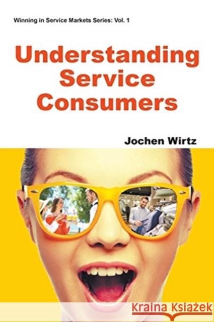 Understanding Service Consumers Jochen Wirtz 9781944659097 World Scientific Publishing Company - książka