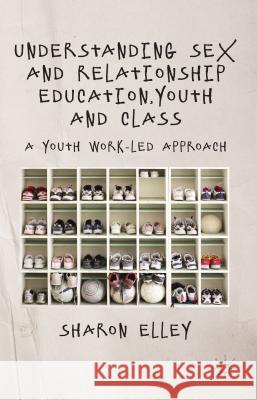 Understanding Sex and Relationship Education, Youth and Class: A Youth Work-Led Approach Elley, S. 9780230278868  - książka