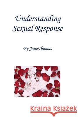 Understanding Sexual Response Jane Thomas 9780956894762 Nosper Books - książka