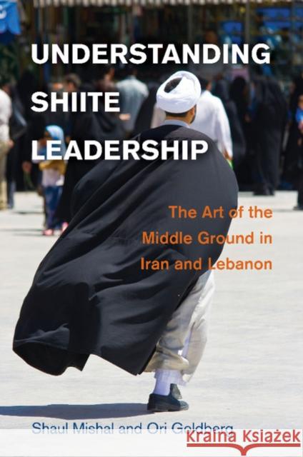 Understanding Shiite Leadership: The Art of the Middle Ground in Iran and Lebanon Mishal, Shaul 9781107632677 Cambridge University Press - książka