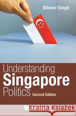 Understanding Singapore Politics (Second Edition) Singh, Bilveer 9789811243370 World Scientific Publishing Company - książka