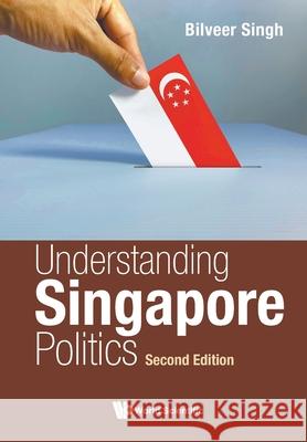 Understanding Singapore Politics (Second Edition) Singh, Bilveer 9789811245688 World Scientific Publishing Company - książka