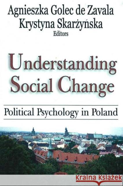 Understanding Social Change: Political Psychology in Poland Agnieszka Golec, Krystyna Skarzynska 9781594549281 Nova Science Publishers Inc - książka