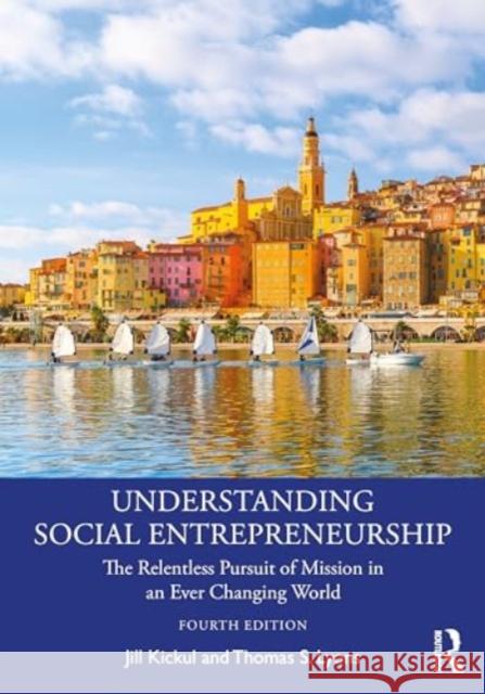 Understanding Social Entrepreneurship: The Relentless Pursuit of Mission in an Ever Changing World Jill Kickul Thomas S. Lyons 9781032594644 Taylor & Francis Ltd - książka