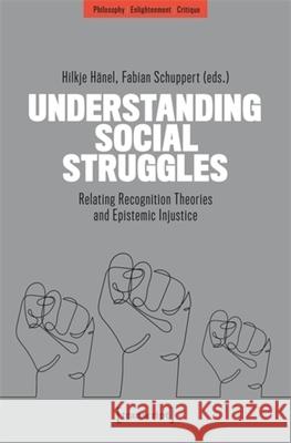 Understanding Social Struggles: Relating Recognition Theories and Epistemic Injustice Hilkje H?nel Fabian Schuppert 9783837652178 Transcript Publishing - książka