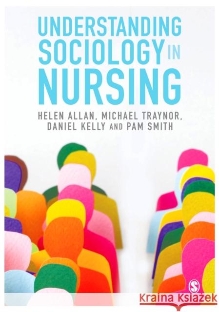 Understanding Sociology in Nursing Helen Allan Michael Traynor Daniel Kelly 9781473913585 Sage Publications Ltd - książka