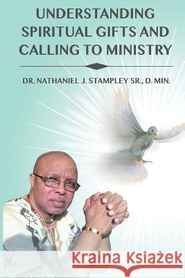 Understanding Spiritual Gifts and Calling to Ministry Dr Nathaniel Stampley 9780615254609 Stampley Ministries, Inc - książka