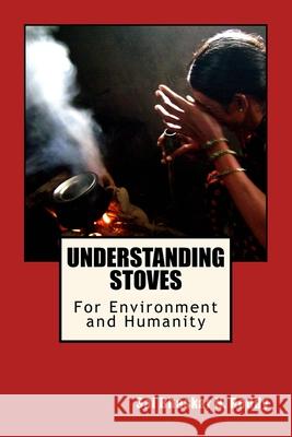 Understanding Stoves: For Environment and Humanity Sai Bhaskar Reddy Nakka 9781533392015 Createspace Independent Publishing Platform - książka