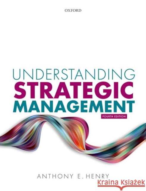 Understanding Strategic Management Henry, Anthony E. 9780198859833 Oxford University Press - książka