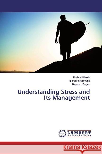 Understanding Stress and Its Management Shukla, Prabha; Priyamvada, Richa; Ranjan, Rupesh 9783330086807 LAP Lambert Academic Publishing - książka