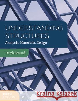 Understanding Structures: Analysis, Materials, Design Seward, Derek 9781137376565 Palgrave Macmillan Higher Ed - książka