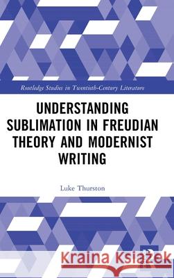 Understanding Sublimation in Freudian Theory and Modernist Writing Luke Thurston 9781032494456 Routledge - książka