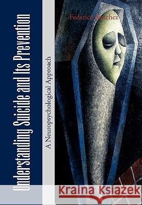 Understanding Suicide and Its Prevention Federico Sanchez 9781453517109 Xlibris - książka