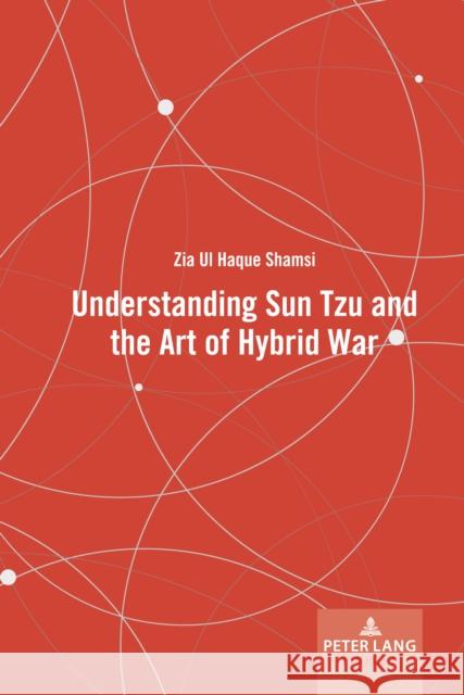 Understanding Sun Tzu and the Art of Hybrid War Zia Ul Haque Shamsi 9781636672335 Peter Lang Inc., International Academic Publi - książka