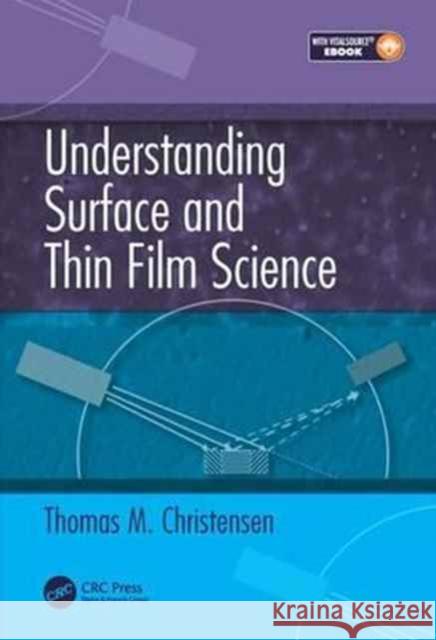 Understanding Surface and Thin Film Science Thomas M. Christensen 9781482233032 CRC Press - książka