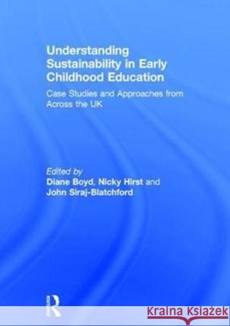 Understanding Sustainability in Early Childhood Education: Case Studies and Approaches from Across the UK Diane Boyd Nicky Hirst 9781138188280 Routledge - książka