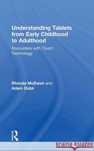 Understanding Tablets from Early Childhood to Adulthood: Encounters with Touch Technology Rhonda McEwen Adam Dube 9781138229426 Routledge - książka