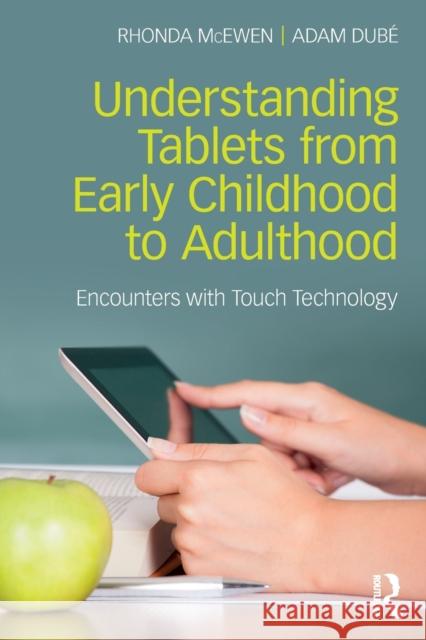 Understanding Tablets from Early Childhood to Adulthood: Encounters with Touch Technology Rhonda McEwen Adam Dube 9781138229433 Routledge - książka