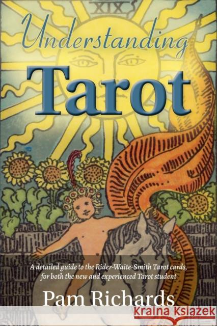 Understanding Tarot: A detailed guide to the Rider-Waite tarot cards, for both the new and experienced tarot student and reader. Pam Richards 9781398431485 Austin Macauley Publishers - książka