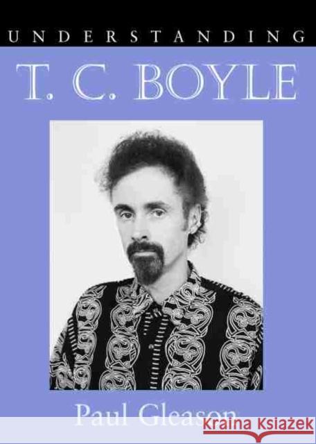 Understanding T.C. Boyle Gleason, Paul 9781570037801 University of South Carolina Press - książka