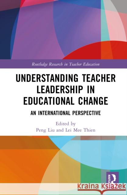 Understanding Teacher Leadership in Educational Change: An International Perspective Peng Liu Lei Mee Thien 9781032692210 Routledge - książka