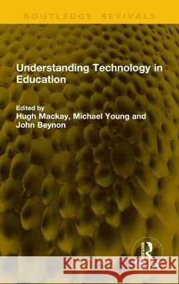 Understanding Technology in Education Hugh MacKay Michael Young John Beynon 9781041204350 Routledge - książka