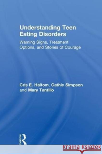 Understanding Teen Eating Disorders: Warning Signs, Treatment Options, and Stories of Courage Cris E. Haltom, Cathie Simpson, Mary Tantillo 9781138068827 Taylor and Francis - książka