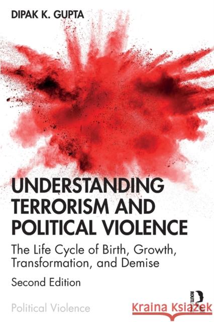 Understanding Terrorism and Political Violence: The Life Cycle of Birth, Growth, Transformation, and Demise Dipak K. Gupta 9780367277123 Routledge - książka