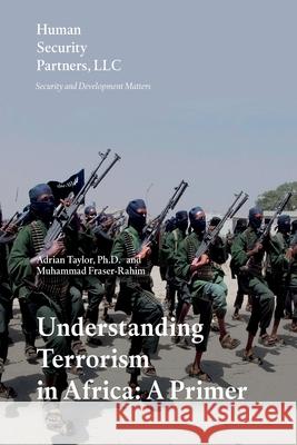 Understanding Terrorism in Africa: A Primer Muhammad Fraser-Rahim Adrian Taylor 9781518858574 Createspace Independent Publishing Platform - książka