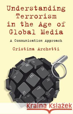 Understanding Terrorism in the Age of Global Media: A Communication Approach Archetti, C. 9780230360495  - książka