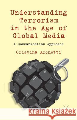 Understanding Terrorism in the Age of Global Media: A Communication Approach Archetti, C. 9781349347803 Palgrave Macmillan - książka