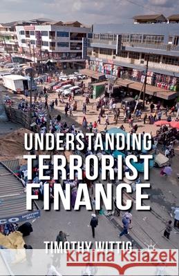 Understanding Terrorist Finance T. Wittig   9781349332120 Palgrave Macmillan - książka