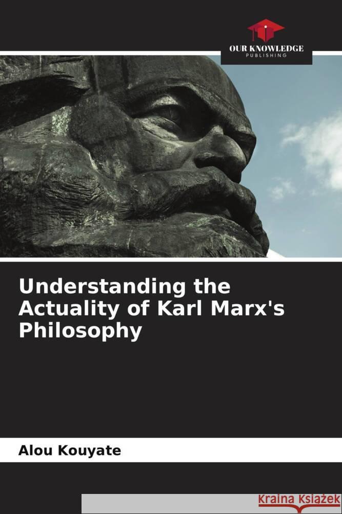 Understanding the Actuality of Karl Marx's Philosophy Alou Kouyate 9786208122195 Our Knowledge Publishing - książka