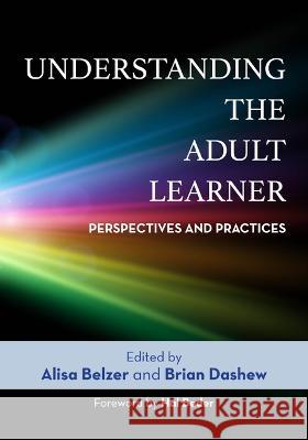 Understanding the Adult Learner: Perspectives and Practices Alisa Belzer Brian Dashew 9781642672336 Stylus Publishing (VA) - książka