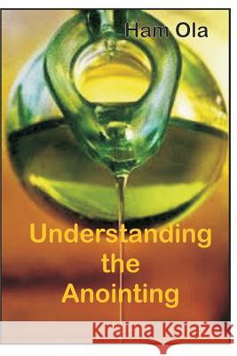 Understanding the Anointing Ham Ola 9781534949607 Createspace Independent Publishing Platform - książka