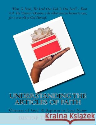 Understanding the Articles of Faith: Oneness of God & Baptism in Jesus Name Bishop Lee Bowling 9781541134348 Createspace Independent Publishing Platform - książka