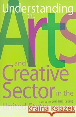 Understanding the Arts and Creative Sector in the United States Joni Maya Cherbo Ruth Ann Stewart Margaret Jane Wyszomirski 9780813543086 Rutgers University Press - książka