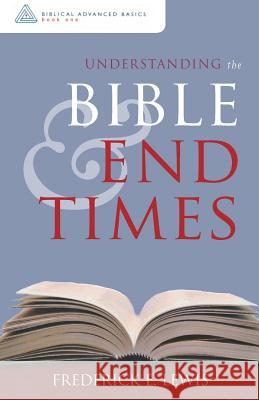 Understanding the Bible and End Times Frederick E Lewis 9781683145486 Redemption Press - książka