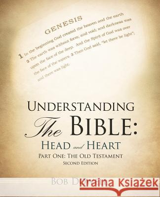 Understanding the Bible: Head and Heart: Part One: The Old Testament Bob Dowell 9781449775797 Westbow Press - książka