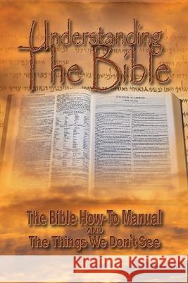 Understanding The Bible: The Bible How-To Manual AND The Things We Don't See R Lindemann   9781956814347 Aleph Publications Inc - książka