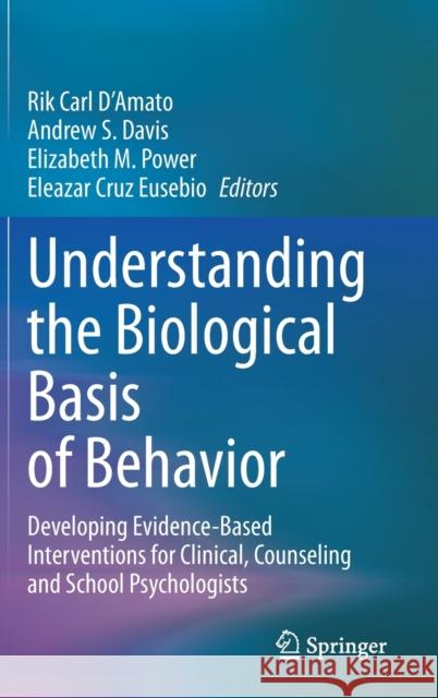 Understanding the Biological Basis of Behavior: Developing Evidence-Based Interventions for Clinical, Counseling and School Psychologists Rik Carl D'Amato Andrew S. Davis Elizabeth M. Power 9783030591618 Springer - książka