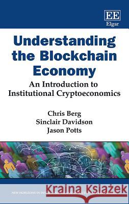 Understanding the Blockchain Economy: An Introduction to Institutional Cryptoeconomics Chris Berg Sinclair Davidson Jason Potts 9781788974998 Edward Elgar Publishing Ltd - książka