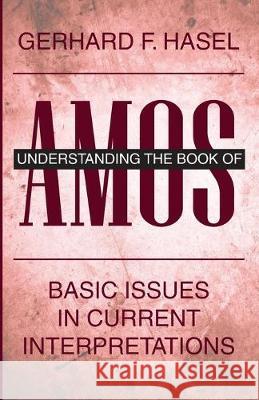 Understanding the Book of Amos: Basic Issues in Current Interpretations Gerhard F. Hasel 9781532686481 Wipf & Stock Publishers - książka