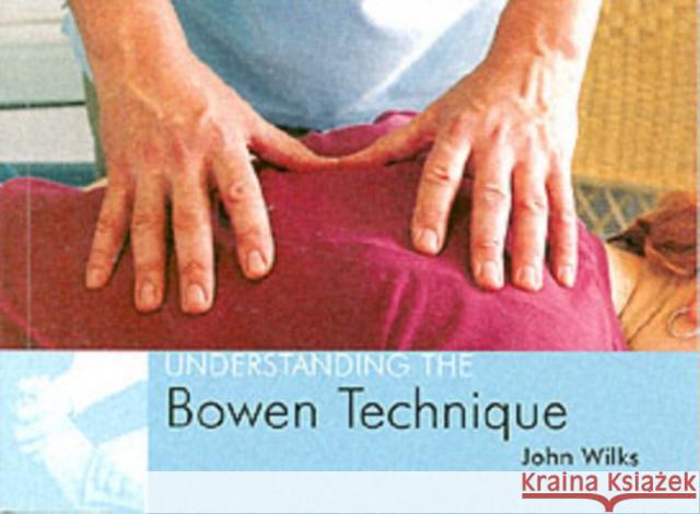 Understanding the Bowen Technique: Understanding the Bowen Technique John Wilks 9781904439363 Corpus Publishing Limited - książka