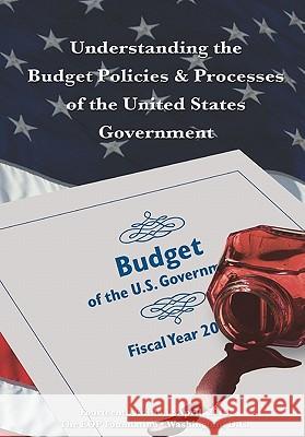 Understanding the Budget Policies & Processes of the United States Government: Fourteenth Edition MR Michael J. O'Bannon 9781453691762 Createspace - książka
