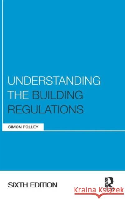 Understanding the Building Regulations Simon Polley 9781138129450 Routledge - książka