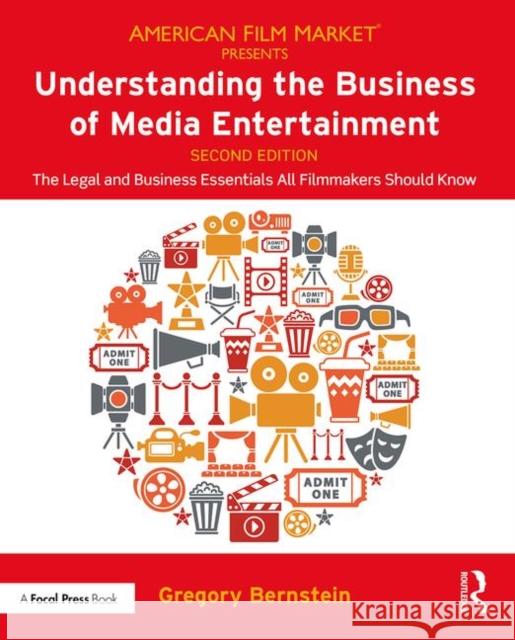 Understanding the Business of Media Entertainment: The Legal and Business Essentials All Filmmakers Should Know Gregory Bernstein 9780367074531 Routledge - książka